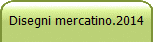 Disegni mercatino.2014