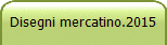 Disegni mercatino.2015