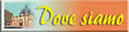 DOVE SIAMO