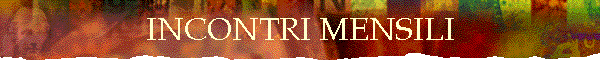 INCONTRI MENSILI