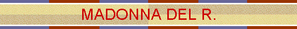 MADONNA DEL R.