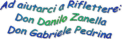 Ad aiutarci a Riflettere:  Don Danilo Zanella  Don Gabriele Pedrina 