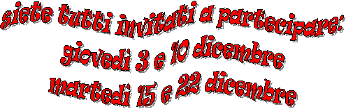 siete tutti invitati a partecipare:  gioved&igrave; 3 e 10 dicembre  marted&igrave; 15 e 22 dicembre