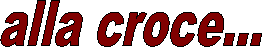 alla croce...