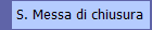 S. Messa di chiusura