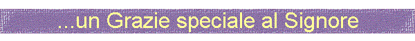...un Grazie speciale al Signore