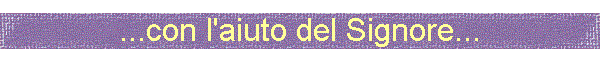 ...con l'aiuto del Signore...