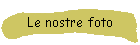 Le nostre foto