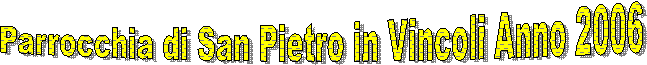 Parrocchia di San Pietro in Vincoli Anno 2006