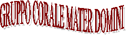 GRUPPO CORALE MATER DOMINI