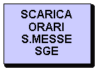 Casella di testo: SCARICA ORARI  S.MESSE SGE