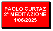Casella di testo: PAOLO CURTAZ2 MEDITAZIONE1/06/2025