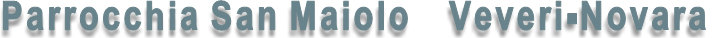 Parrocchia San Maiolo Veveri-Novara Parrocchia San Maiolo Veveri-Novara