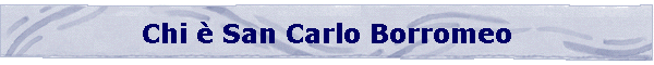 Chi  San Carlo Borromeo