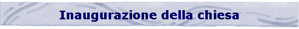 Inaugurazione della chiesa