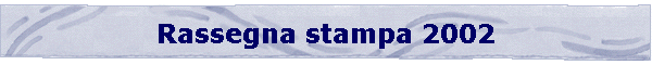 Rassegna stampa 2002