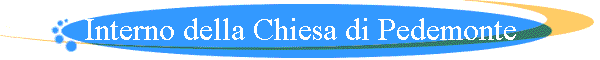 Interno della Chiesa di Pedemonte