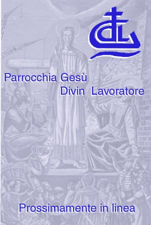Parrocchia Ges&ugrave; Divin Lavoratore Prossimamente in linea