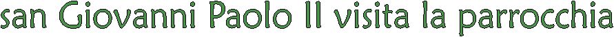 san Giovanni Paolo II visita la parrocchia