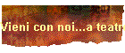 Vieni con noi...a teatro