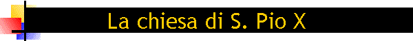 La chiesa di S. Pio X