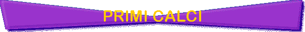 PRIMI CALCI