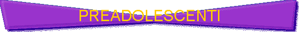PREADOLESCENTI