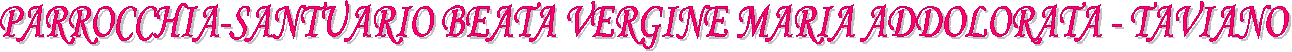 PARROCCHIA-SANTUARIO BEATA VERGINE MARIA ADDOLORATA - TAVIANO