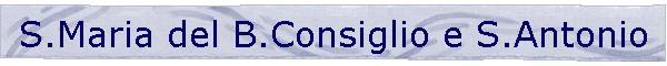 S.Maria del B.Consiglio e S.Antonio