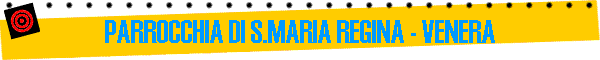 PARROCCHIA DI S.MARIA REGINA - VENERA