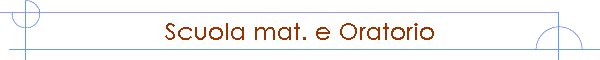 Scuola mat. e Oratorio